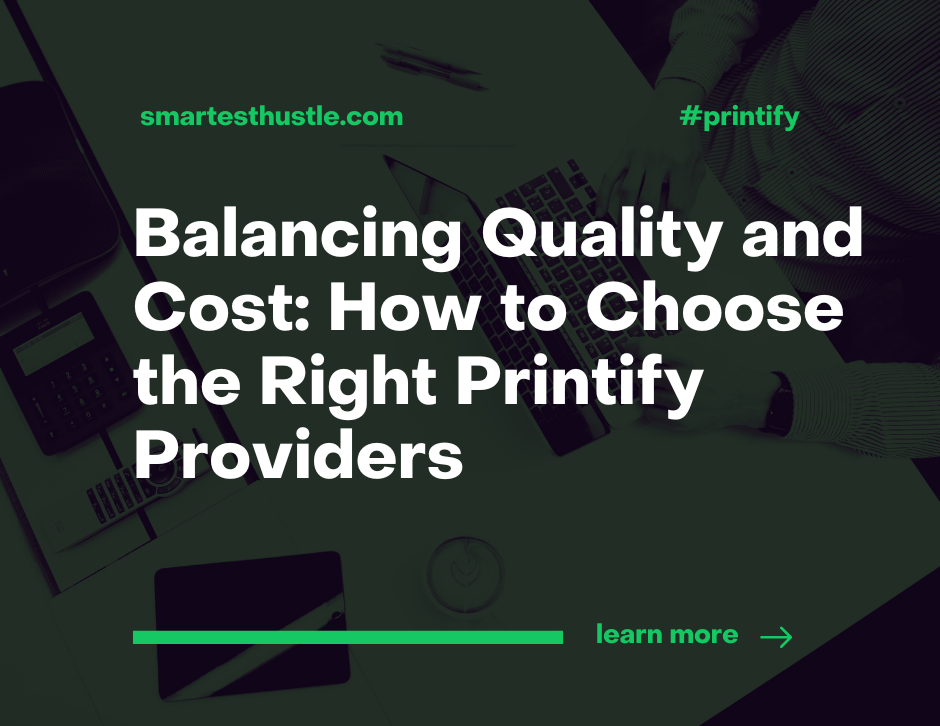 Balancing Quality and Cost: How to Choose the Right Printify Providers