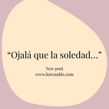 Ojalá que la soledad…