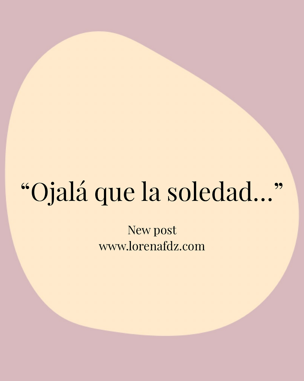 Ojalá que la soledad…