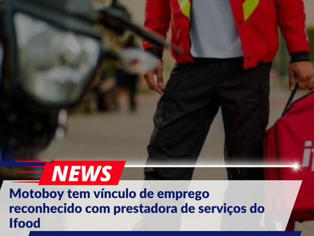 Motoboy tem vínculo de emprego reconhecido com prestadora de serviços do Ifood