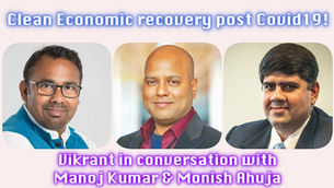 Clean Economic Recovery post Covid-19! In conversation with Manoj Kumar and Monish Ahuja!