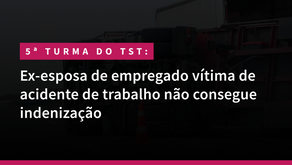 Ex-esposa de empregado vítima de acidente de trabalho não consegue indenização