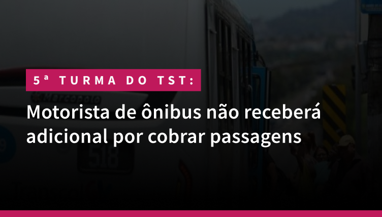 Motorista de ônibus não receberá adicional por cobrar passagens