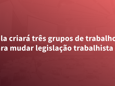 Lula criará três grupos de trabalho para mudar legislação trabalhista