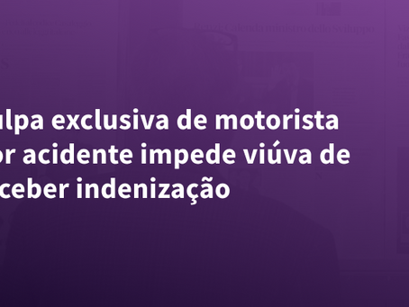 Culpa exclusiva de motorista por acidente impede viúva de receber indenização