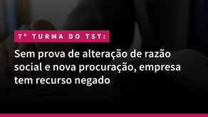 Sem prova de alteração de razão social e nova procuração, empresa tem recurso negado