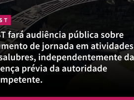TST fará audiência pública sobre aumento de jornada em atividades insalubre