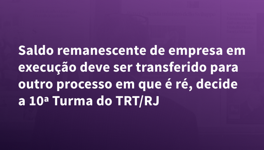 Saldo remanescente de empresa em execução deve ser transferido para ...