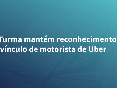 8ª Turma mantém reconhecimento de vínculo de motorista de Uber