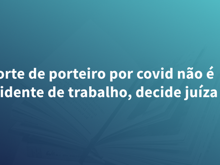 Morte de porteiro por covid não é acidente de trabalho, decide juíza