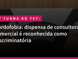 Gordofobia: dispensa de consultora comercial é reconhecida como discriminatória
