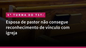 Esposa de pastor não consegue reconhecimento de vínculo com igreja