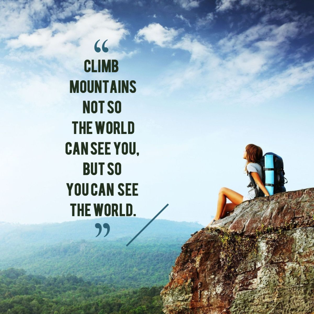 A woman with a backpack sits on a cliff edge overlooking mountains. Text reads, "Climb mountains not so the world can see you, but so you can see the world."