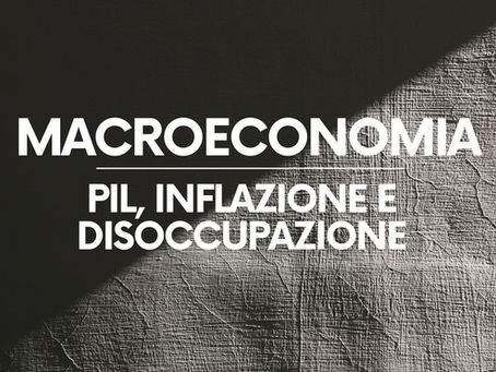 Pil, inflazione e disoccupazione: guida completa con teoria ed esempi