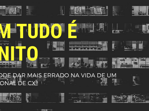 O que mais dá errado na vida de um profissional de CX?