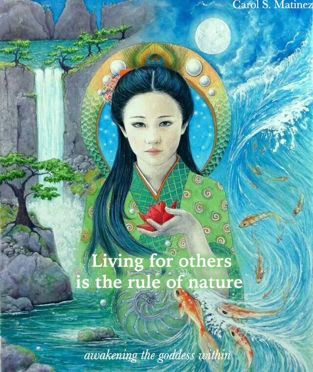 Nothing in nature lives for itself Rivers don’t drink their own water Trees don’t eat their own fruit Sun doesn’t give heat for itself Flowers don’t spread fragrance for themselves Living for others is the rule of nature And therein lies the secret of life - author unknown painting by Carol S. Martinez 🌹