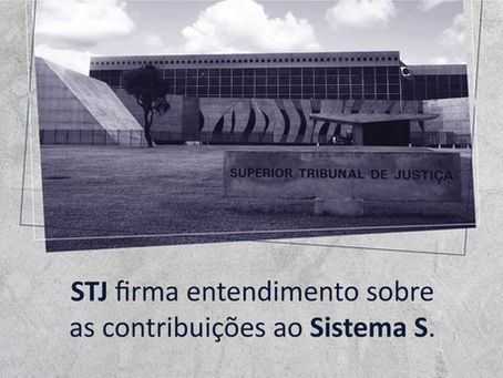 O STJ firma entendimento sobre as contribuições ao Sistema S.
