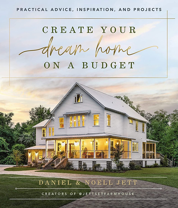 Create Your Dream Home on a Budget Practical Advice, Home Inspiration, Home Projects, Daniel Jett, Noell Jett, Jett Set Farmhouse, Farmhouse, Home Building, Home Inspiration, Budget, Noell Jett Books