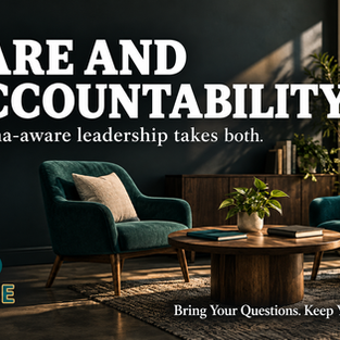 Trauma-Aware Leadership: Care and Accountability at Work