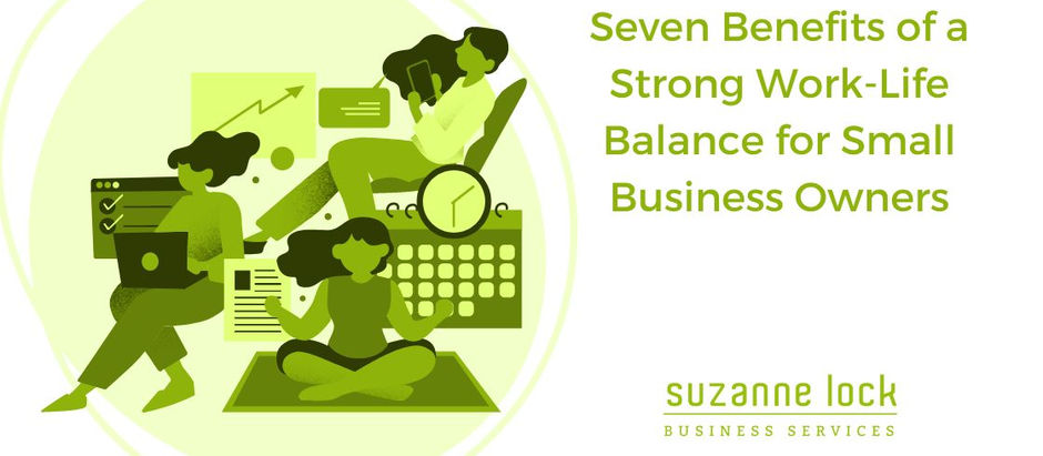 Seven Benefits of a Strong Work-Life Balance for Small Business Owners