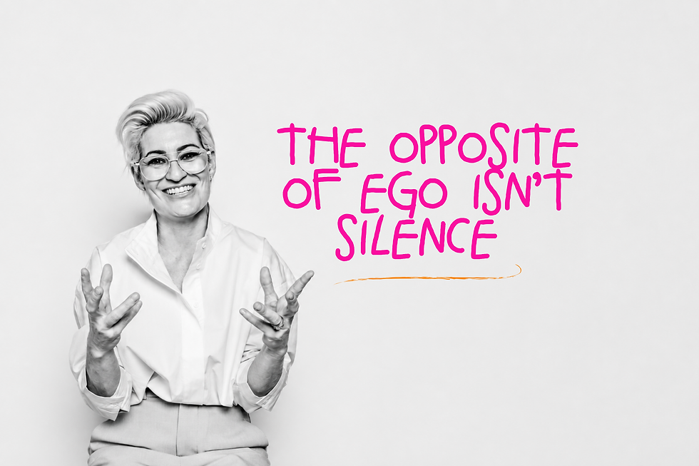 The opposite of ego isn’t silence