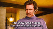 Ron Burgundy: You know I don't speak Spanish