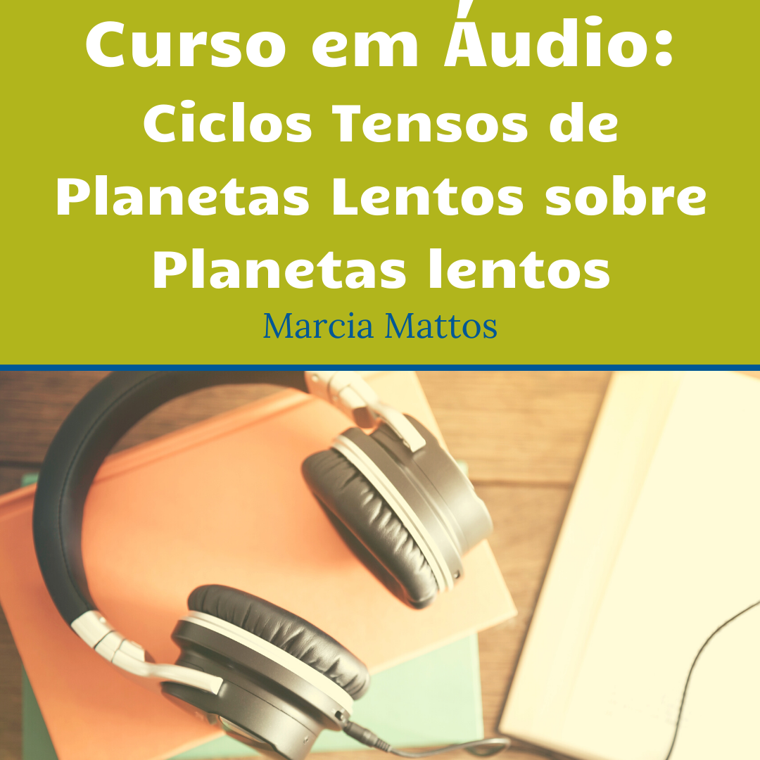Áudios - Ciclos Tensos de Planetas Lentos sobre Planetas Lentos