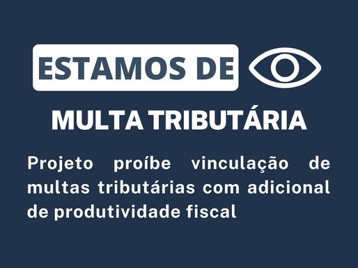 Projeto proíbe vinculação de multas tributárias com adicional de produtividade fiscal