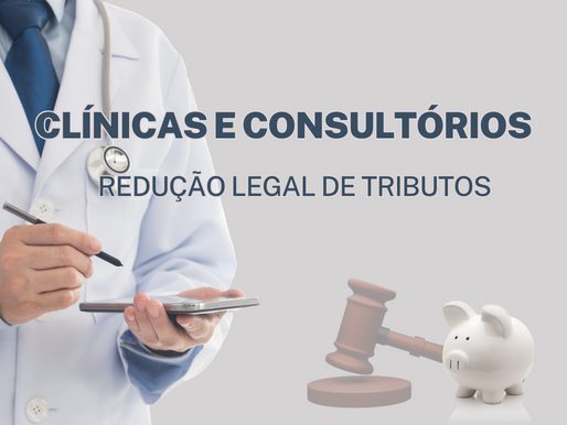 Redução legal de tributos para clínicas e consultórios médicos e odontológicos
