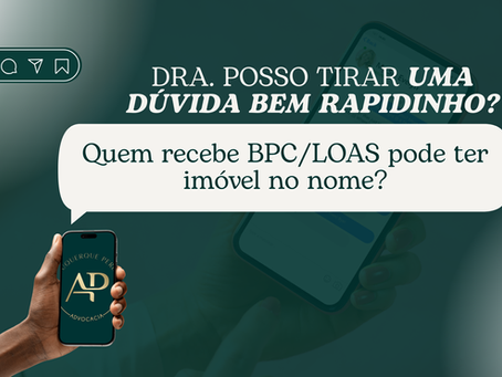 Quem recebe BPC/LOAS pode ter imóvel no nome?