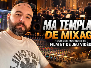 Ma template de mixage pour les musiques de film et de jeu vidéo