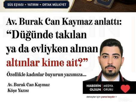 Düğünde Takılan ya da Evliyken Alınan Altınlar Kime Ait? | Elazığ Boşanma Avukatı