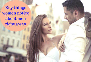 Key things women notice about men right away