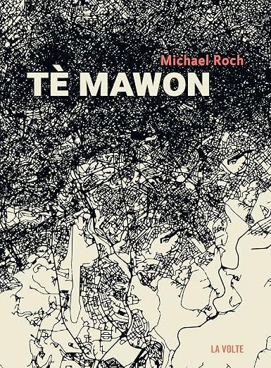 Couverture du roman Tè Mawon. Le fond est beige sur lequel évolue un tracé de plan urbain. Ce dernier est dense au niveau du titre et de l'auteur et s'éclaircit de plus en plus au fur et à mesure que l'on descend vers le bas de l'image. Le nom de l'éditeur, La Volte, est en bas à droite.
