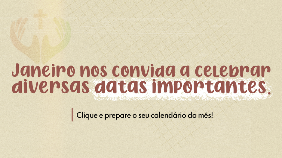 Janeiro: um mês de fé, fraternidade e testemunho na Igreja Católica