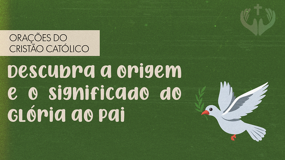 Glória ao Pai: conheça o significado dessa oração à Santíssima Trindade