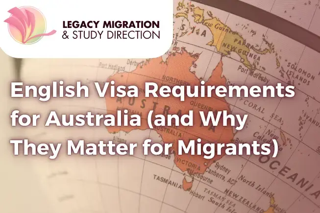 Legacy Migration guide to English visa requirements for Australia and why they matter for migrants, with an Australia map.