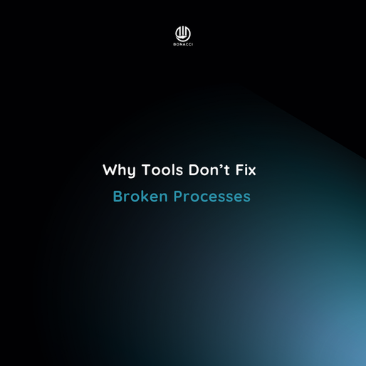 Why Tools Don’t Fix Broken Processes