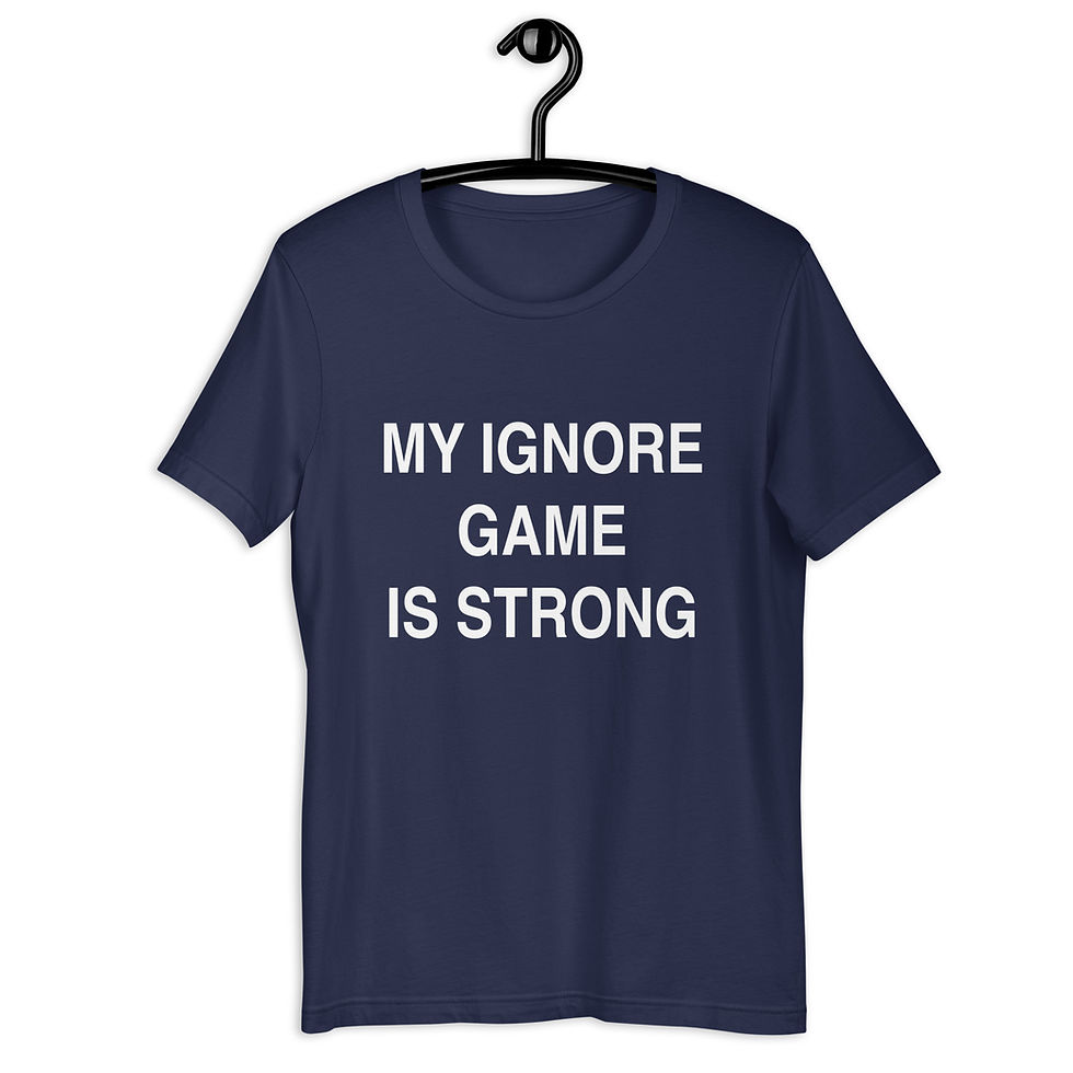 Thumbnail: My Ignore Game is Strong Unisex t-shirt