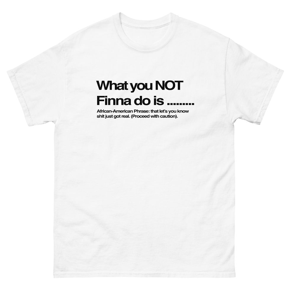 Thumbnail: What You Not Finna Do Is.... classic tee 