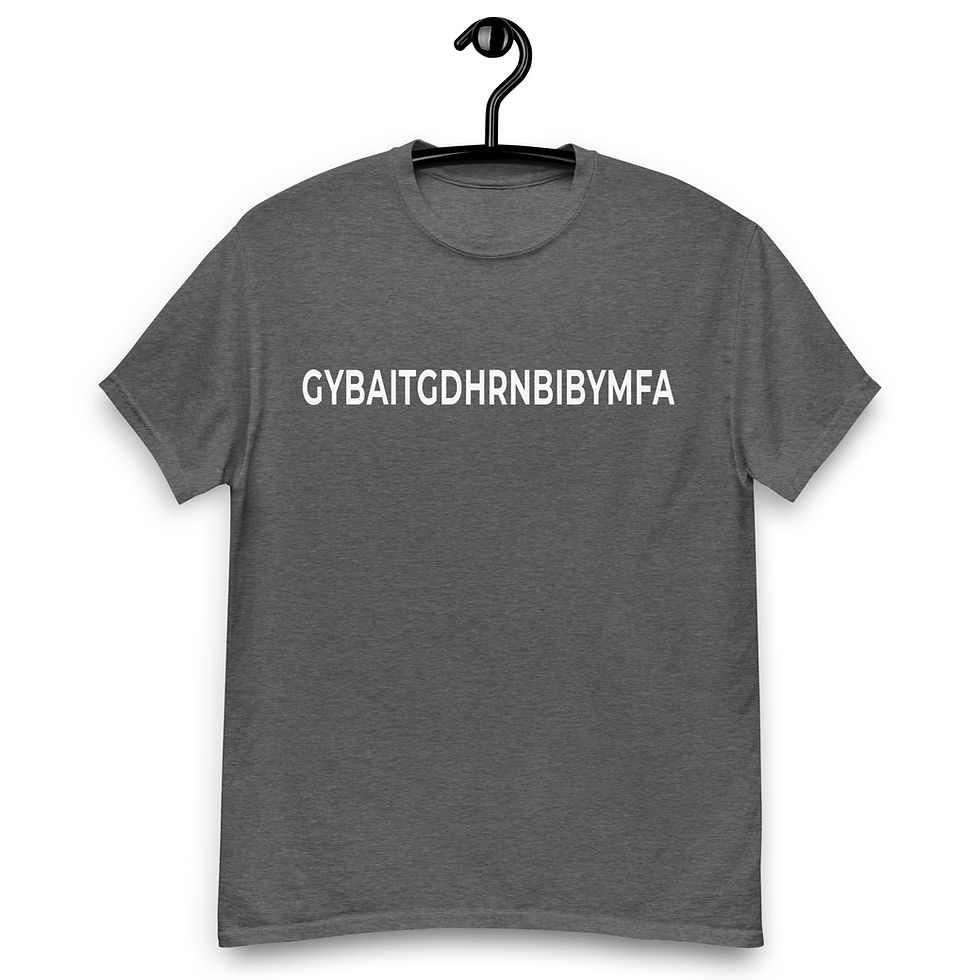 Thumbnail: GYBAITGDHRNBIBYMFA Funny Unisex classic tee
