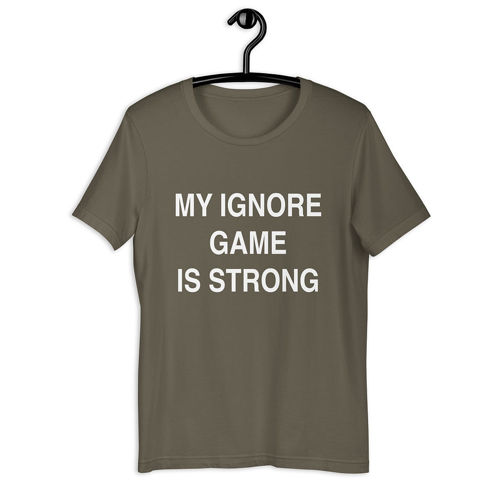 Thumbnail: My Ignore Game is Strong Unisex t-shirt