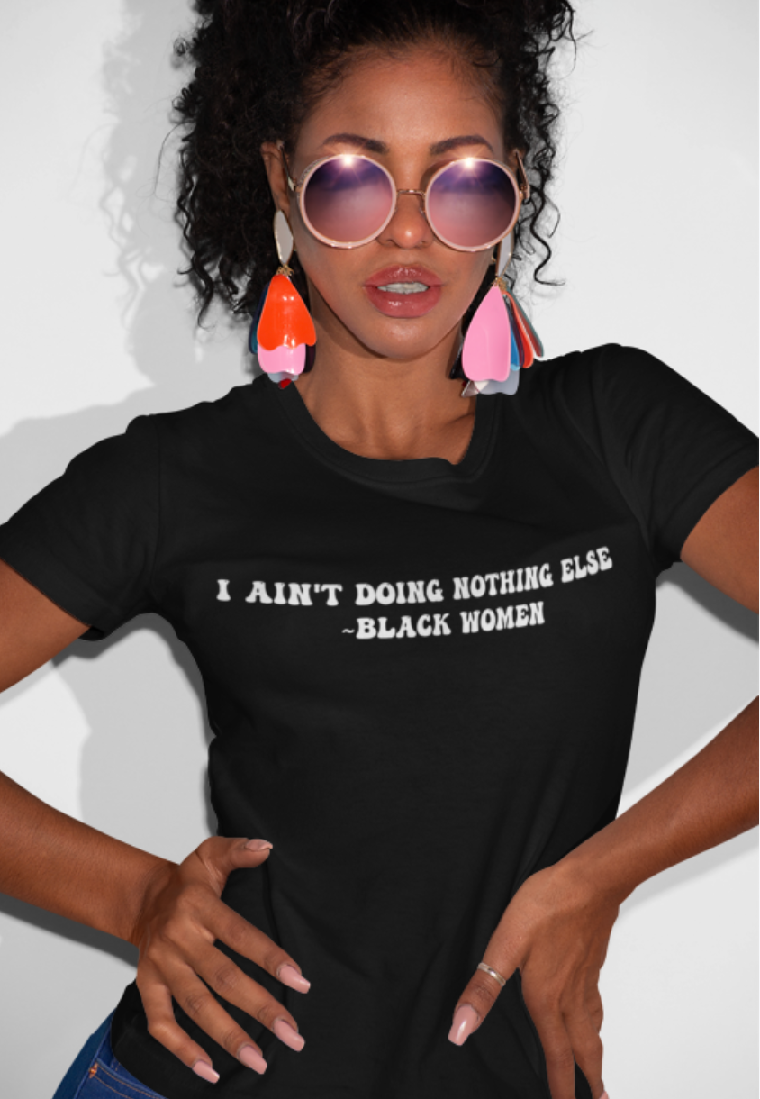 I ain't doing nothing else Unisex t-shirt