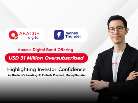 Abacus Digital Bond Offering of THB 1,000 Million (USD 31 Million) Oversubscribed, Highlighting Investor Confidence in Thailand’s Leading AI FinTech Product, MoneyThunder