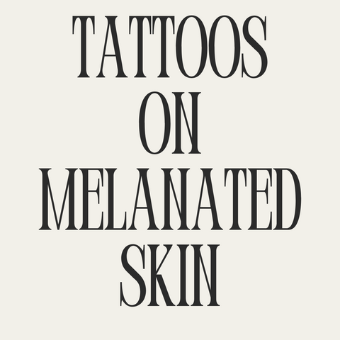 Tattoos on melanated skin