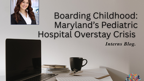 Boarding Childhood: Maryland's Pediatric Hospital Overstay Crisis