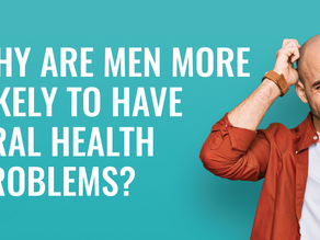 Why Are Men More Likely to Have Oral Health Problems?