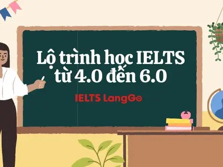 Từ Band 4.0 Đến 6.0 IELTS Liệu có khó?