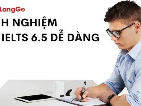 Kinh Nghiệm Thi IELTS 6.5 – Và Cách LangGo Giúp Học Viên Biến Mục Tiêu Đó Thành Kết Quả Thực Tế
