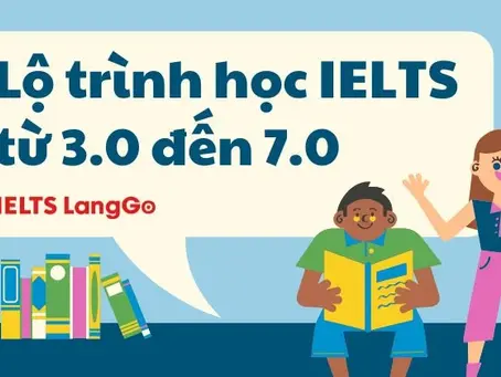 Lộ trình học IELTS từ 3.0 đến 7.0 – Bản đồ chi tiết cho hành trình “lột xác” band điểm
